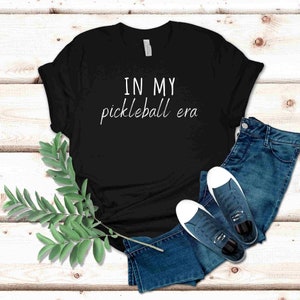 In My Pickleball Era Shirt, Funny Pickleball Shirt, Pickleball Gift, Pickleball Player Shirt, Pickleball Game Tee, Pickelball Shirt