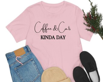 Coffee and Cats Kinda DayShirt, Coffee and Cat T-Shirt, Coffee Lover Gift, Cat Shirt, Cat Lover Shirt, Cat Lover Gift, Coffee Lover Shirt