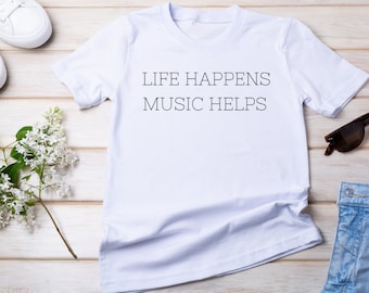 Life Happens Music Helps Shirt, Music Lover Shirt, Music Lover Tee, Music Lover Gift, Music Shirt for Women, Music Shirt for Men, Music Gift