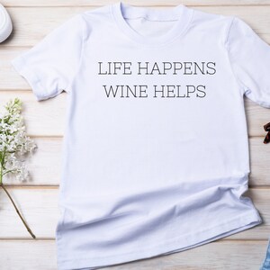 Life Happens Wine Helps Shirt, Wine Lover Shirt, Wine Shirt, Funny Wine Shirt, Funny Wine TShirt, Funny Drinking Shirt, Funny Drinking Tee