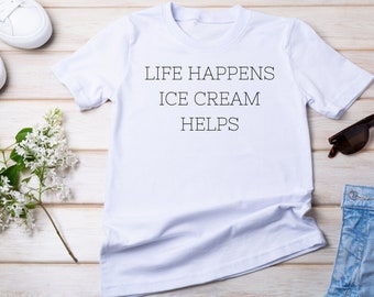 Life Happens Ice Cream Helps Shirt, Ice Cream Lover Shirt, Ice Cream Shirt, Ice Cream Lovers, Ice Cream Lover Gift, Ice Cream Gift Idea
