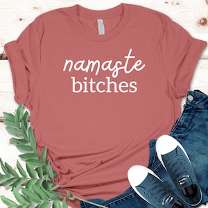 Namaste Bitches Shirt, Yogi Shirt, Yogaholic Shirt, Yoga Lover Shirt, Meditation Shirt, Yoga Gift T-Shirt, Yoga Teacher Shirt, Yoga Shirt