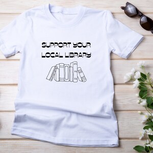 Support Your Local Library Shirt, Librarian Shirt, Book Reader Shirt, Bookworm Shirt, Book Lover Shirt, Librarian Gift Idea, Bookworm Gift