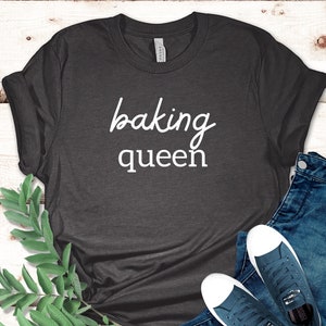 Baking Queen Shirt, Gift for Baker, Chef Shirt, Cooking Gift, Chef Gift, Culinary Teacher, Baker Gift, Pastry Chef Shirt, Baking Lover