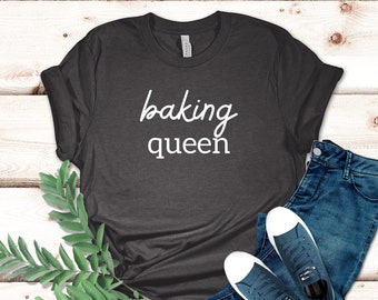 Baking Queen Shirt, Gift for Baker, Chef Shirt, Cooking Gift, Chef Gift, Culinary Teacher, Baker Gift, Pastry Chef Shirt, Baking Lover