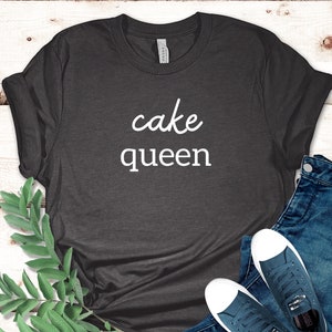 Cake Queen Shirt, Gift for Baker, Chef Shirt, Cooking Gift, Chef Gift, Culinary Teacher, Baker Gift, Pasty Chef Shirt,  Baking Lover