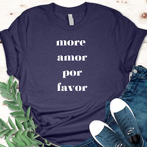 More Amor Por Favor Shirt, Cute Spanish Shirt, Cute Spanish Gift, More Love in Spanish Shirt, Amor Shirt, More Love Please Shirt