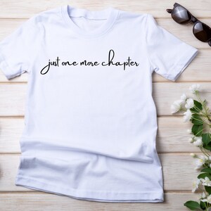 Just One More Chapter Shirt, Funny Book Lover Shirt, Book Lover Gift, Book Gifts, Gifts for Book Lovers, Book Lover Shirt, Funny Book Shirt