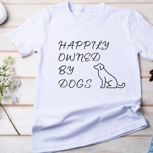Happily Owned by Dogs Shirt, Funny Dog Shirt, Funny Dog TShirt, Dog Lover Shirt, Dog Lover Gift, Dog Graphic Tee, Funny Dog Tee