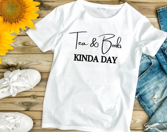 Tea and Books Kinda Day Shirt, Tea and Books Gift, Tea Lover Gift, Book Lover Gift, Book Shirt, Tea Shirt, Reader Gift, Reading Shirt