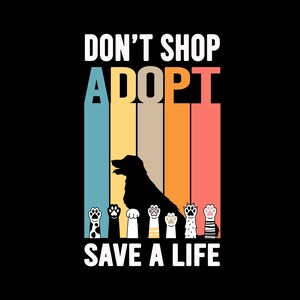 Pu&ograve; includere: Design grafico su sfondo nero con le parole "DON'T SHOP ADOPT SAVE A LIFE". Il design presenta una silhouette nera di un cane, strisce verticali colorate e impronte di zampe stilizzate.