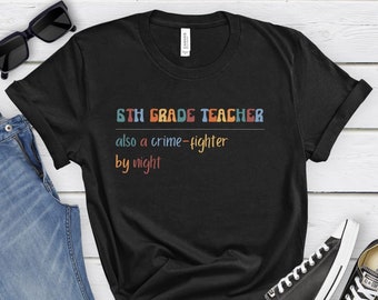6th Grade Teacher Shirt, Gift for 6th Grade Teacher, Funny 6th Grade Teacher Tee, 6th Grade Teacher T Shirt, Graduation gift for teacher