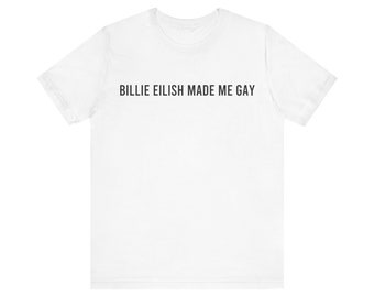 Billie Eilish m'a fait t-shirt gay | Cadeau Billie merch pour les fans de musique t-shirt gay Billie Eilish T-shirt unisexe en jersey à manches courtes