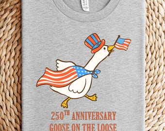 America Shirt, 250th Anniversary Goose on the Loose Shirt, 1776-2026 Shirt, Independence Day Shirt, 250 Years of Freedom Shirt, USA Shirt