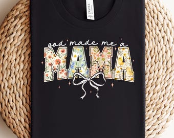 God Made Me a Mama Shirt, Cute Floral Mom T-Shirt, Gift for New Moms, Mama Sweater, Floral Girly Shirt, Mother's Day Gift, Mom Shirt
