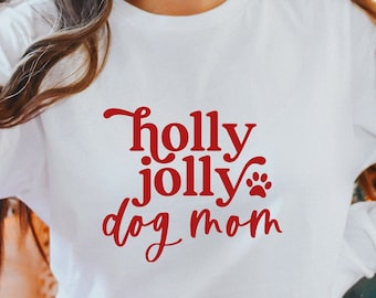 Holly Jolly Dog Mom Shirt, Dog Mom Shirt, Christmas Dog Sweater, Cute Christmas Shirt, Dog Mom Gift, Pet Parent Gift, Gift for Her