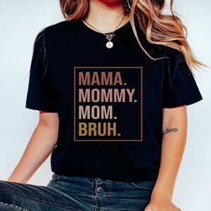 Mama Mommy Mom Bruh T-Shirt, Mother&#39;s Day Shirt, Mother&#39;s Day Gift, Funny Mother&#39;s Day Shirt, Cute Mom Sweatshirt, Gift for Mom