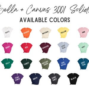 May include: A selection of Bella + Canvas 3001 Solids t-shirts in various colors, including white, orange, natural, yellow, pink, berry, red, maroon, light blue, mint, kelly, forest, military green, true royal, deep teal, team purple, navy, dark grey, and black.