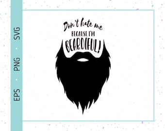 Don't Hate Me Because I'm Beardiful SVG | Small Business SVG | Beard SVG Png Eps | Man Him Sticker