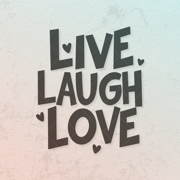 Live Laugh Love SVG - Cricut & Silhouette Digital Cut Files, Inspirational Craft Download, Digital Cut Files, SVG Positivity Quotes