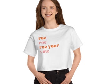 Roe Roe Roe Your Vote T-Shirt | Pro-Roe Cropped Tee | Roe V Wade Shirt, Women's Rights, Pro Choice, Reproductive Rights, Feminist, Liberal