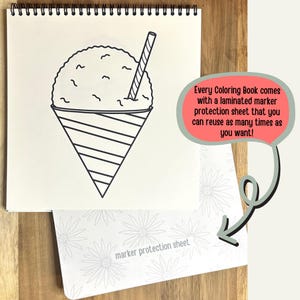 May include: A black and white line drawing of a snow cone in a cone with a straw. The image is on a white sheet of paper with a spiral binding. The text "Every Coloring Book comes with a laminated marker protection sheet that you can reuse as many times as you want!" is in a red speech bubble. A white sheet of paper with the text "marker protection sheet" is in the lower right corner of the image.
