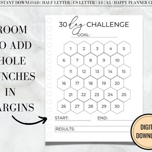 May include: A black and white printable planner page with a 30-day challenge honeycomb grid. The text "30 day CHALLENGE" is at the top of the page. The text "GOAL:" is below the challenge title. The text "START:" and "END:" are below the honeycomb grid. The text "RESULTS:" is below the "END:" label. The text "ROOM TO ADD HOLE PUNCHES IN MARGINS" is on the left side of the page.