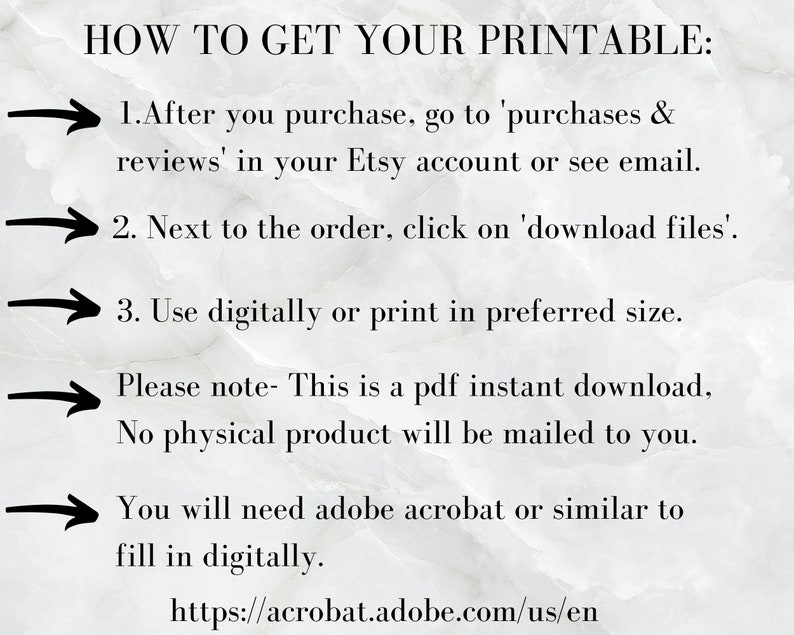 May include: A white background with black text explaining how to download a printable file. The text includes instructions on how to access the file after purchase, how to download it, and how to use it. The text also includes a link to Adobe Acrobat.