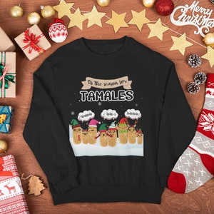 Tis the Season for Tamales, Christmas Sweatshirt, Funny Christmas, Ugly Sweater, Mexican Christmas, Mexican Shirt