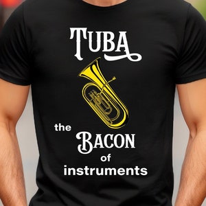 Tuba is the Bacon of Instruments Shirt, Tubas rule, Funny Tubist gift, Tuba player T shirt