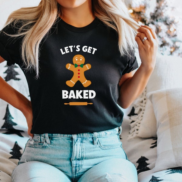 Let's Get Baked Funny Christmas Tshirt, Gingerbread Man Xmas T shirt, Punny Holiday Tee, Baking Cookie Top, Eat Gingerbread cookies Tee
