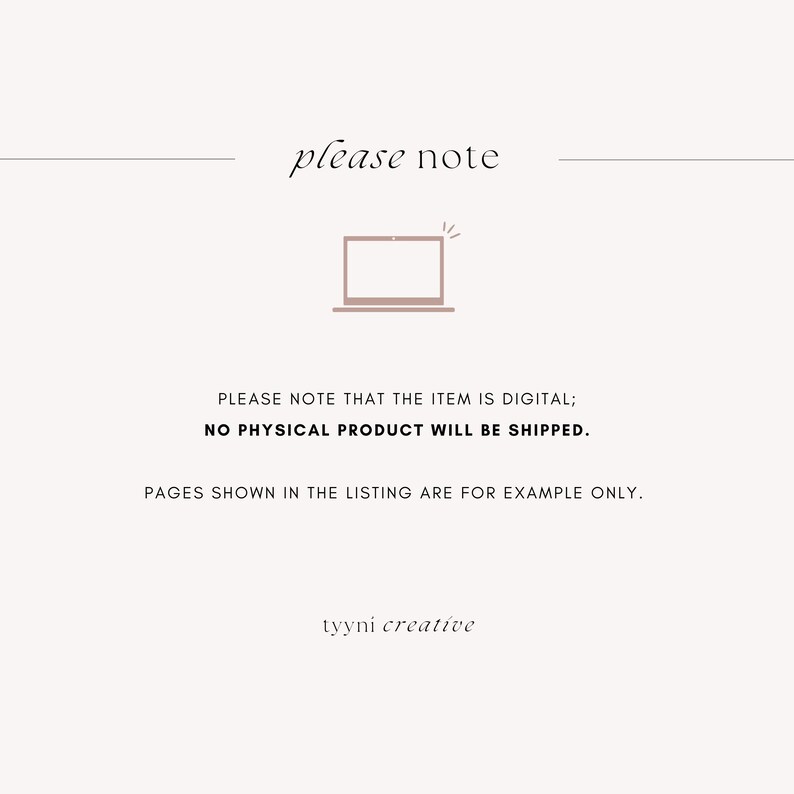 May include: A digital product icon with a laptop and a red exclamation point. The text reads 'please note', 'PLEASE NOTE THAT THE ITEM IS DIGITAL; NO PHYSICAL PRODUCT WILL BE SHIPPED.', 'PAGES SHOWN IN THE LISTING ARE FOR EXAMPLE ONLY.', and 'tyyni creative'.