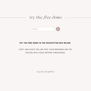 May include: A white background with the text 'try the free demo' in black. Below the text is a search bar with the text 'www.' in black. There is a magnifying glass icon to the right of the search bar. Below the search bar is the text 'TRY THE FREE DEMO IN THE DESCRIPTION BOX BELOW.' in black. Below that text is the text 'COPY AND PASTE THE LINK INTO YOUR BROWSER AND TRY EDITING WITH CORJL BEFORE PURCHASING.' in black. Below that text is the text 'tyyni creative' in black.