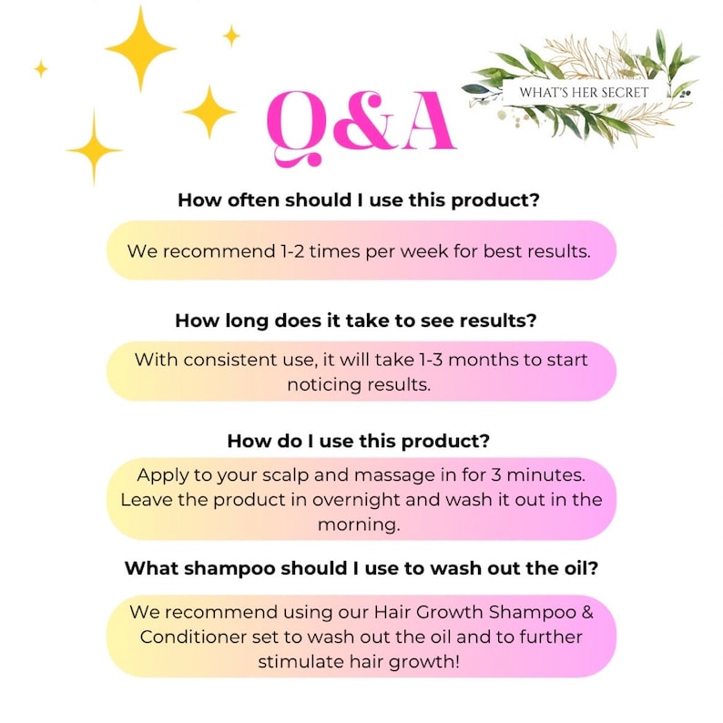 K&ouml;nnte beinhalten: Eine rosa und gelbe Grafik mit dem Text "Q&A" in gro&szlig;er Schrift. Die Grafik enth&auml;lt vier Fragen und Antworten zu einem Haarpflegeprodukt. Die Fragen lauten: Wie oft sollte ich dieses Produkt verwenden? Wie lange dauert es, bis Ergebnisse sichtbar werden? Wie verwende ich dieses Produkt? Welches Shampoo sollte ich verwenden, um das &Ouml;l auszuwaschen? Die Antworten lauten: Wir empfehlen 1-2 Mal pro Woche f&uuml;r beste Ergebnisse. Bei regelm&auml;&szlig;iger Anwendung dauert es 1-3 Monate, bis Ergebnisse sichtbar werden. Auf die Kopfhaut auftragen und 3 Minuten lang einmassieren. Das Produkt &uuml;ber Nacht einwirken lassen und morgens auswaschen. Wir empfehlen die Verwendung unseres Haarwuchs-Shampoos und -Conditioners, um das &Ouml;l auszuwaschen und das Haarwachstum weiter anzuregen!