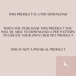 May include: Text on a pink background that reads "This product is a PDF download. When you purchase this product you will be able to download a PDF pattern to create your own crochet product. This is not a physical product."  A logo with a crescent moon and stars is in the bottom right corner.