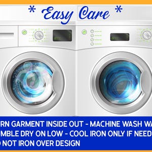 Washer and dryer with caption Easy Care. Turn garment inside out - machine wash warm - tumble dry low - cool iron if needed. Do not iron over design.