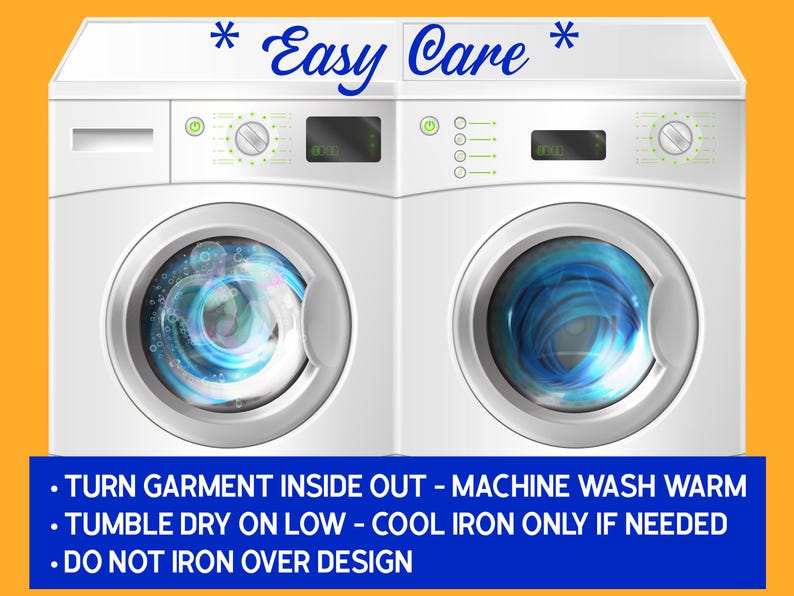 Washer and dryer with caption Easy Care. Turn garment inside out - machine wash warm - tumble dry low - cool iron if needed. Do not iron over design.
