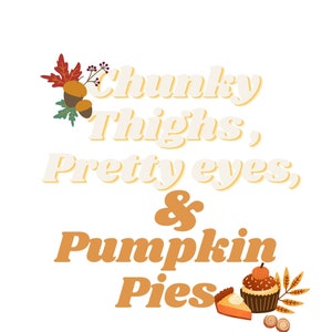 Chunky Thighs, Pretty Eyes und Pumpkin Pies, PNG Datei, Digitaler Download