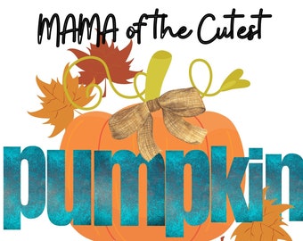 Mama of the Cutest Pumpkin in the Patch, PNG, Digital file