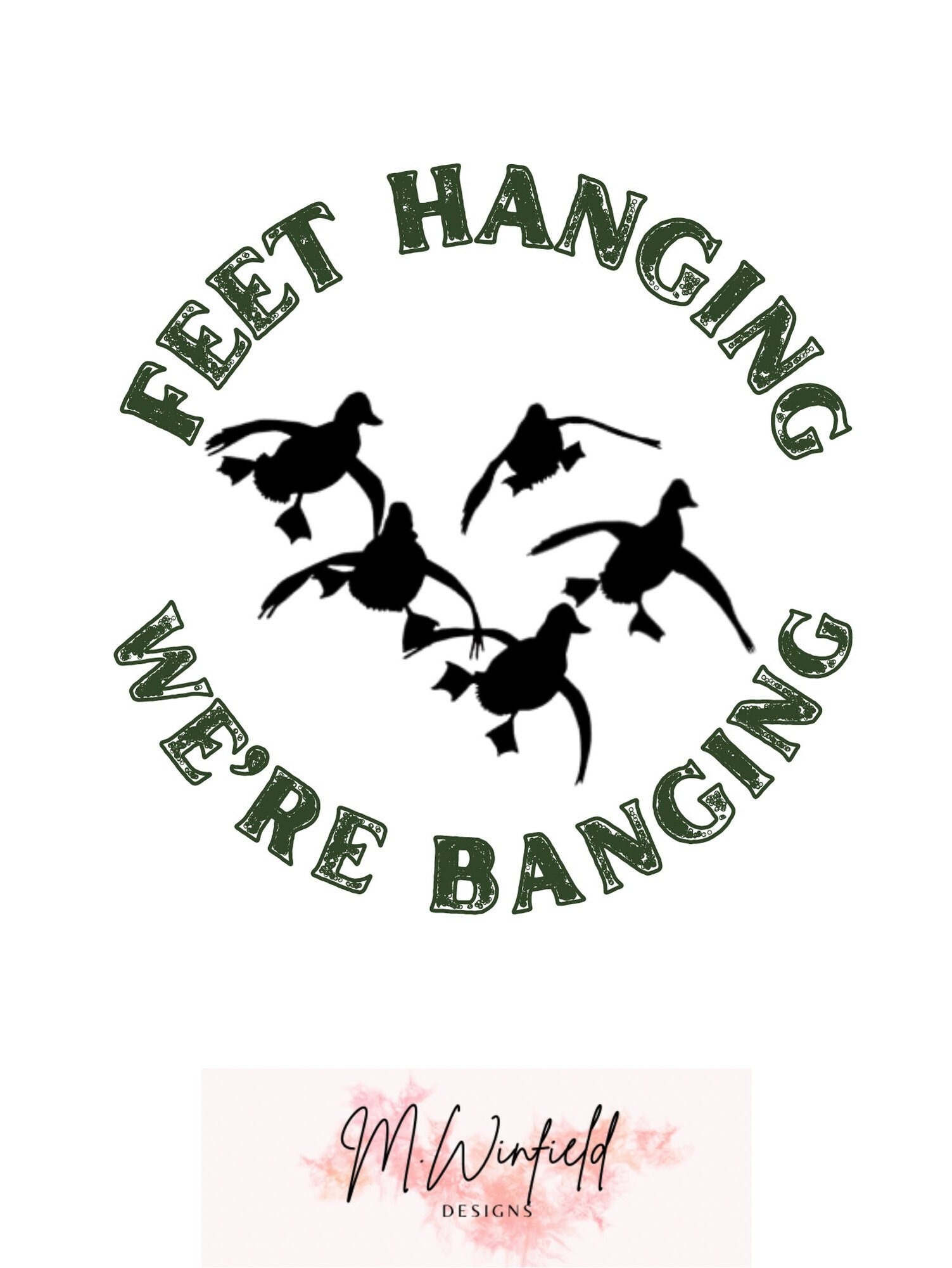 Feet Hanging, Were Banging, Duck Silhouette, Hunter Green Lettering