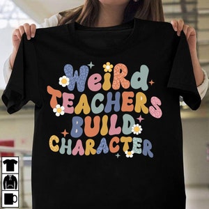 Teacher Shirt Weird Teacher Build Character Shirt Custom - Etsy