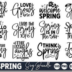 May include: A set of 15 black and white spring-themed SVG cut files. The designs include phrases like "Think Spring", "Love Grows Here", "Welcome Spring", "Oh Hello Spring", "Livin the Spring Life", "Spring is in the Air", "Celebrate Spring", "The Earth Laughs in Flowers", and "Think Spring".