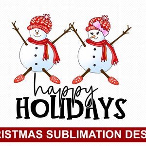 May include: Two cartoon snowmen with red hats and scarves, one with a pink bow, are holding hands and smiling. The text "happy HOLIDAYS" is below them.  CHRISTMAS SUBLIMATION DESIGN is at the bottom of the image.