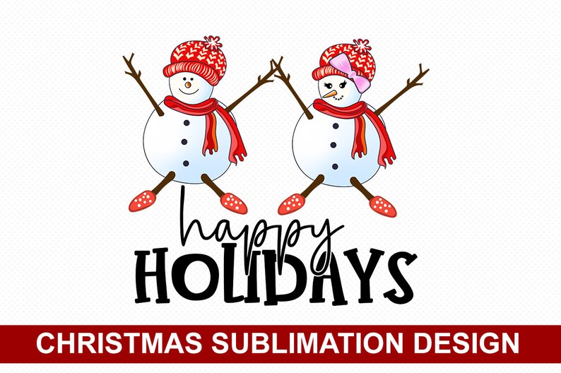May include: Two cartoon snowmen with red hats and scarves, one with a pink bow, are holding hands and smiling. The text "happy HOLIDAYS" is below them.  CHRISTMAS SUBLIMATION DESIGN is at the bottom of the image.