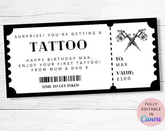 May include: A black and white printable gift certificate for a tattoo. The certificate says "Surprise! You're getting a tattoo." and "Happy birthday Max, enjoy your first tattoo! From Mum & Dad X". The certificate also includes a value of £100.