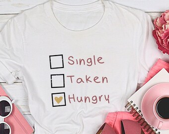 Funny Single Taken Hungry Shirt, Sarcastic Valentines Day Shirt, Valentines Day Gift, Galentines Day Shirt, Funny Valentines Crewneck