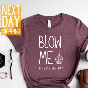 Blow Me It&#39;s My Birthday T-Shirt, Funny Birthday Shirt, Personalized Birthday Gift, Funny Shirts For Men and Women, Birthday Shirt Gift