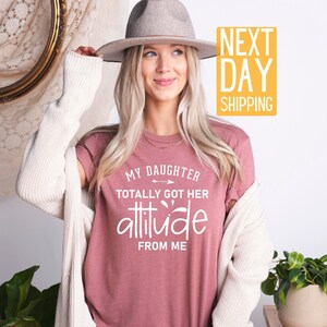 Funny Mom T-shirt, Mothers Day Shirt, My Daughter Totally Got Her Attitude From Me, Cool Mom Shirt, Mama Tees, Mama Shirts, Mothers Day Gift