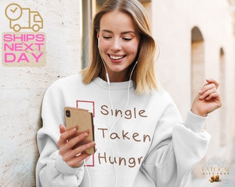 Funny Single Taken Hungry Sweatshirt, Sarcastic Valentines Day Shirt, Valentines Day Gift, Galentines Day Shirt, Funny Valentines Crewneck