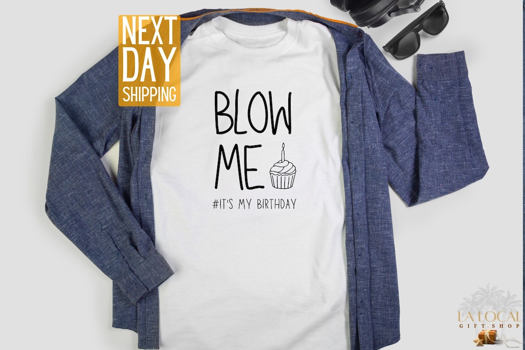 Blow Me It's My Birthday T-shirt, Funny Birthday Shirt, Personalized ...